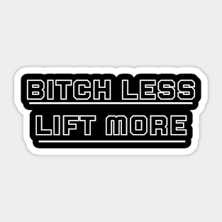 Lift more Bitch Less Sticker